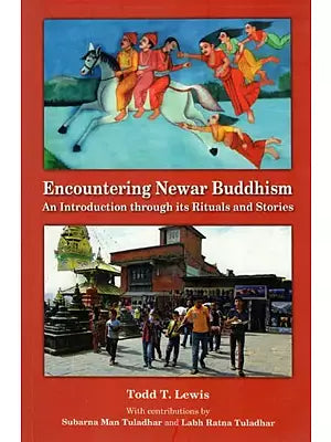 Encountering Newar Buddhism- An Introduction Through Its Rituals and Stories