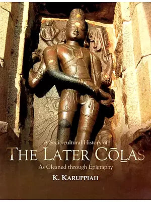 A Socio-Cultural History of The Later Colas - As Gleaned Through Epigraphy