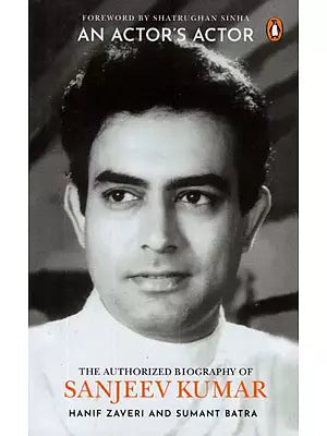 An Actor's Actor- The Authorized Biography Of Sanjeev Kumar