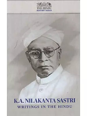 K.A. Nilakanta Sastri Writings in the Hindu