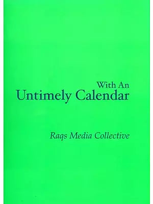 With An Untimely Calendar- Raqs Media Collective