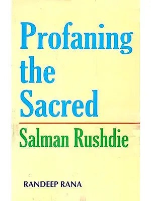 Profaning the Sacred: Salman Rushdie