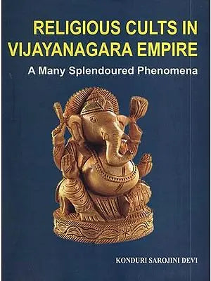 Religious Cults in Vijayanagara Empire- A Many Splendoured Phenomena