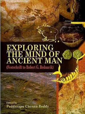 Exploring the Mind of Ancient Man- (Festschrift to Robert G. Bednarik)