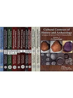 Cultural Contours of History and Archaeology- In honour of Snehasiri Prof. P. Chenna Reddy (Set of 10 Volumes in 11 Parts)