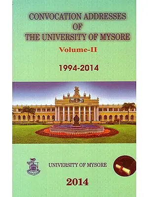 Convocation Addresses of The University of Mysore- 1994-2014 (Vol-II)