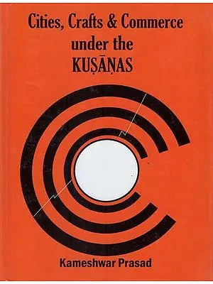 Cities, Crafts & Commerce Under the Kusanas