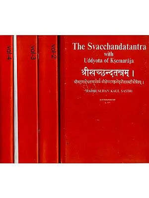 श्रीखच्छन्दतन्त्रम्।श्रीमहामाहेश्वराचार्यवर्य-श्रीक्षेमराजकृतोछ्योताख्यटीकोपेतम्: The Svacchandatantra with Uddyota of Ksemaraja (Set of 4 Volumes)