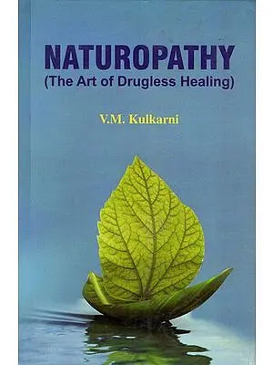 Naturopathy (The Art of Drugless Healing)