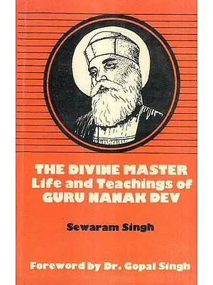 The Divine Master Life and Teachings of Guru Nanak Dev (An Old and Rare Book)