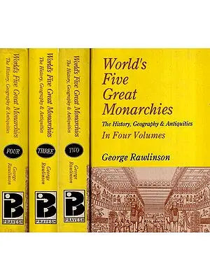 World's Five Great Monarchies: The History, Geography & Antiquities- Set of 4 Volumes (An Old and Rare Book)