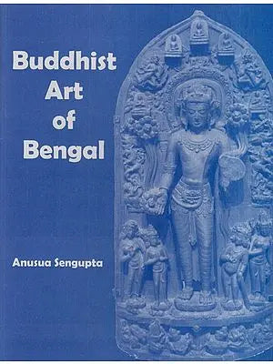 Buddhist Art of Bengal (From The 3rd Century B.C. To The 13th Century A.D.) (An Old and Rare Book)