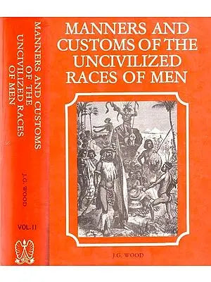 Manners And Customs of The Uncivilized Race of Men in Set of 2 Volumes ( An Old & Rare Book)