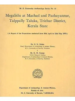 Megaliths At Machad And Pazhayannur, Talppally Taluka, Trichur District, Kerala State - A Report of the Excavations Conducted From 18th April to 12th May 1974 (An Old And Rare Book)