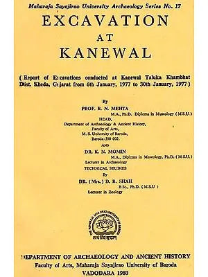 Excavation At Kanewal - Report of Excavations Conducted at Kanewal Taluka Khambhat Dist. Kheda, Gujrat From 6th january, 1997 To 30th January, 1997 (An Old & Rare Book)