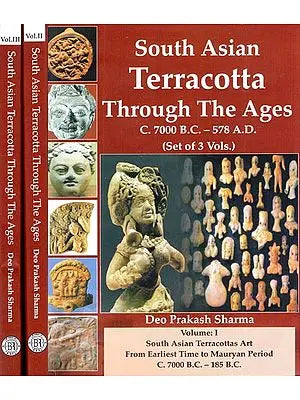 South Asian Terracotta- Through The Ages (C. 7000 B.C.-578 A.D.) (Set of 3 Volumes)