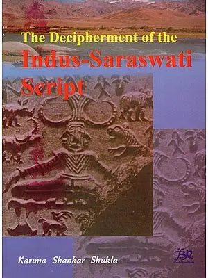 The Decipherment of The Indus-Saraswati Script