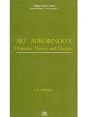 Sri Aurobindo's Dramatic Theory And Practice
