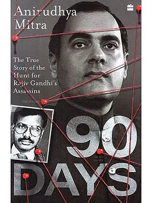 90 Days- The True Story Of The Hunt For Rajiv Gandhis Assassins