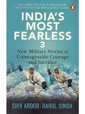 India's Most Fearless 3- New Military Stories of Unimaginable Courage and Sacrifice