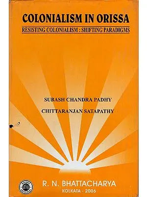 Colonialism in Orissa- Resisting Colonialism: Shifting Paradigms