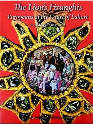 The Lion's Firanghis (Europeans at the Court of Lahore)