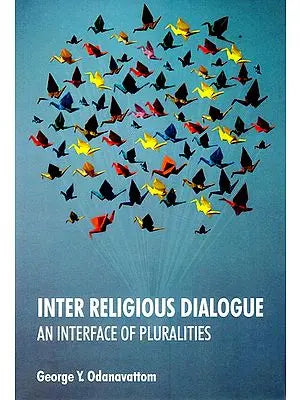 Inter Religious Dialogue- An Interface of Pluralities