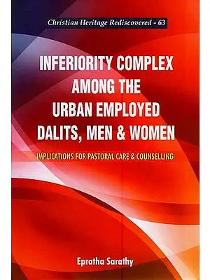 Inferiority Complex Among The Urban Employed Dalits, Men and Women: Implications for Pastoral Care and Counselling