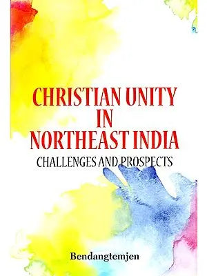 Christian Unity in Northeast India- Challenges and Prospects