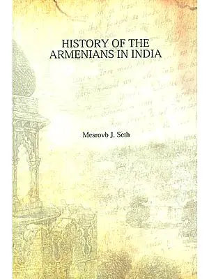 History of the Armenians in India- From the Earliest Times to the Present Day