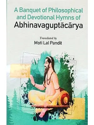 A Banquet of Philosophical and Devotional Hymns of Abhinavaguptacarya