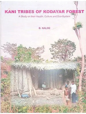 Kani Tribes of Kodayar Forest: A Study on their Health,Culture and Eco-System (An Old and Rare Book)