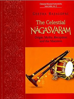 The Celestial Nagasvaram Orgin, Myths, Reception And The Maestros