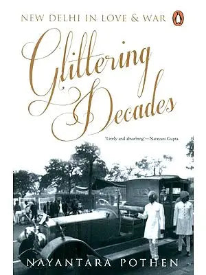 Glittering Decades- New Delhi in Love and War