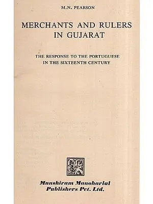 Merchants and Rulers in Gujarat (The Response to the Portuguese in the Sixteenth Century - An Old and Rare Book)