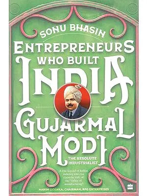 Entrepreneurs Who Build India: Gujarmal Modi - The Resolute Industrialist