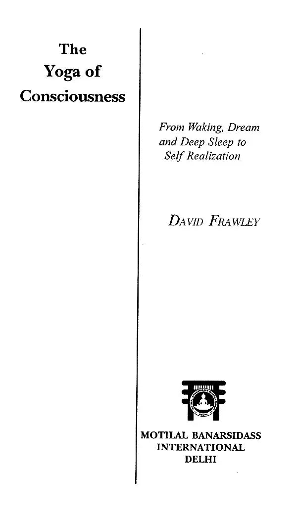 The Yoga of consciousness (From Waking, Dream and Deep Sleep to Self Realization)