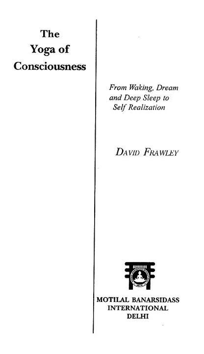 The Yoga of consciousness (From Waking, Dream and Deep Sleep to Self Realization)
