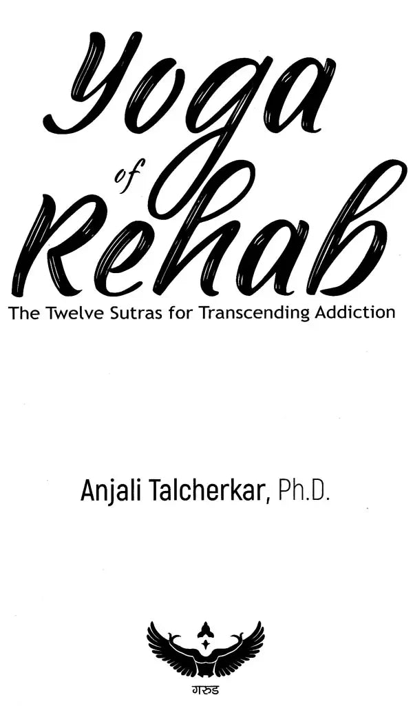 Yoga of Rehab: The Twelve Sutras For Transcending Addiction