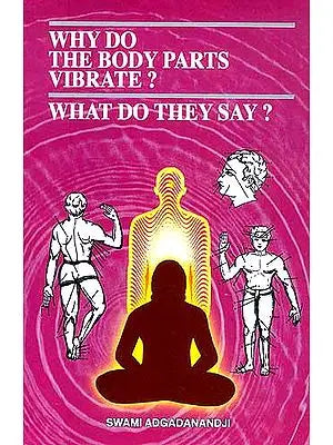WHY DO THE BODY PARTS VIBRATE? WHAT DO THEY SAY?