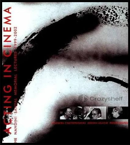 ACTING IN CINEMA: The Nandini Sanyal Memorial Lectures 1999-2002