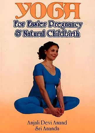 YOGA : For Easier Pregnancy and Natural Childbirth