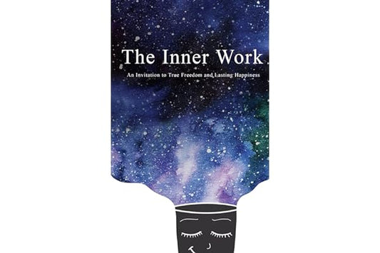 The Inner Work: An Invitation to True Freedom and Lasting Happiness