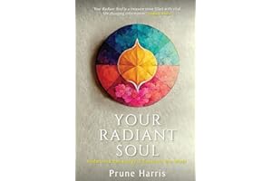 Your Radiant Soul: Understand Your Energy to Transform Your World