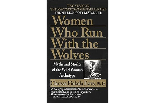 Women Who Run with the Wolves: Myths and Stories of the Wild Woman Archetype