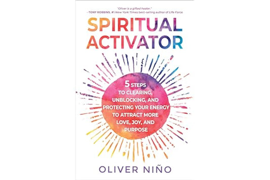 Spiritual Activator: 5 Steps to Clearing, Unblocking, and Protecting Your Energy to Attract More Love, Joy, and Purpose