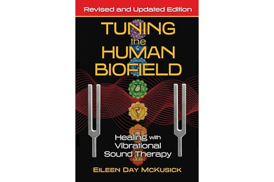 Tuning the Human Biofield: Healing with Vibrational Sound Therapy