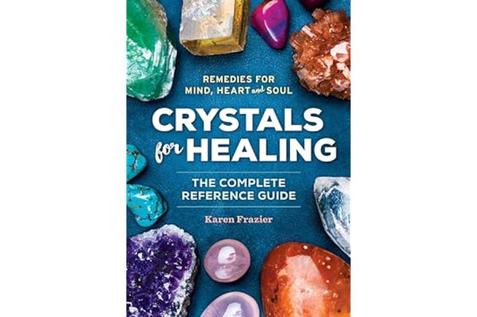 Crystals for Healing: The Complete Reference Guide With Over 200 Remedies for Mind, Heart & Soul