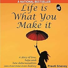 Life Is What You Make It: A story of love, hope and how determination can overcome even destiny