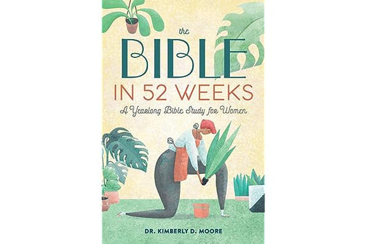 The Bible in 52 Weeks: A Yearlong Bible Study for Women